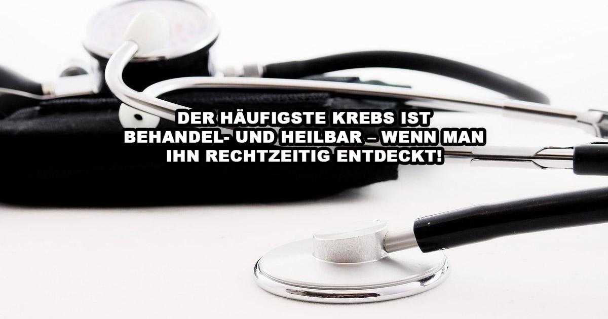 Der häufigste Krebs ist behandel- und heilbar - wenn man ihn